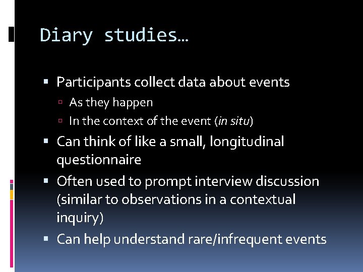 Diary studies… Participants collect data about events As they happen In the context of