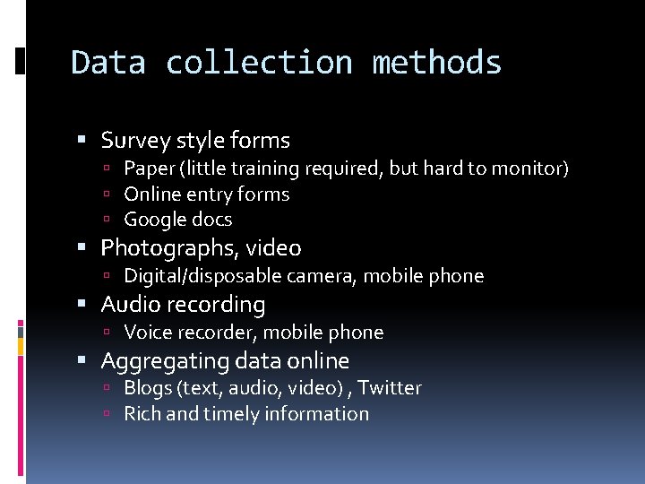 Data collection methods Survey style forms Paper (little training required, but hard to monitor)
