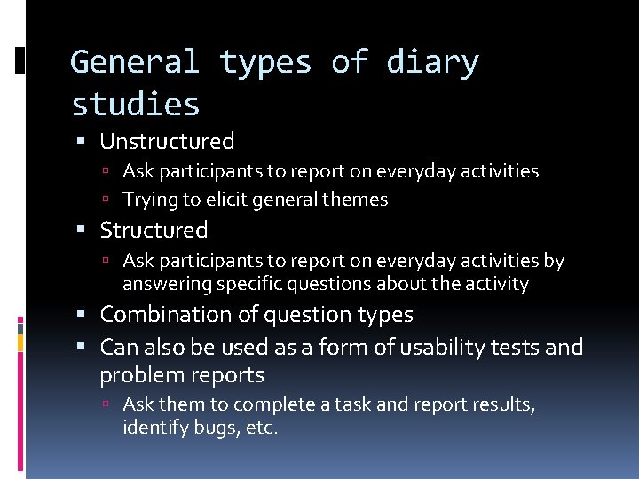 General types of diary studies Unstructured Ask participants to report on everyday activities Trying