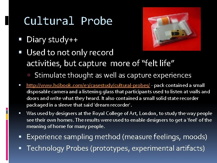 Cultural Probe Diary study++ Used to not only record activities, but capture more of