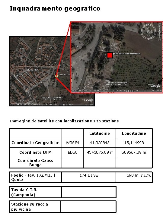 Inquadramento geografico Immagine da satellite con localizzazione sito stazione Latitudine Longitudine Coordinate Geografiche WGS