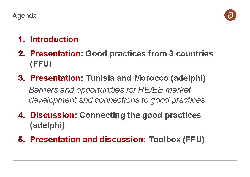 Agenda 1. Introduction 2. Presentation: Good practices from 3 countries (FFU) 3. Presentation: Tunisia