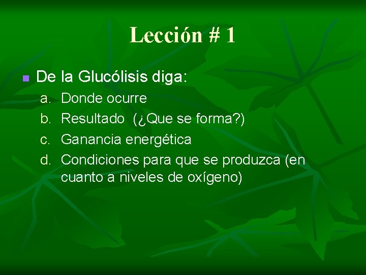 Lección # 1 n De la Glucólisis diga: a. b. c. d. Donde ocurre