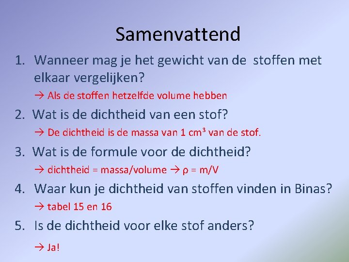 Samenvattend 1. Wanneer mag je het gewicht van de stoffen met elkaar vergelijken? Als