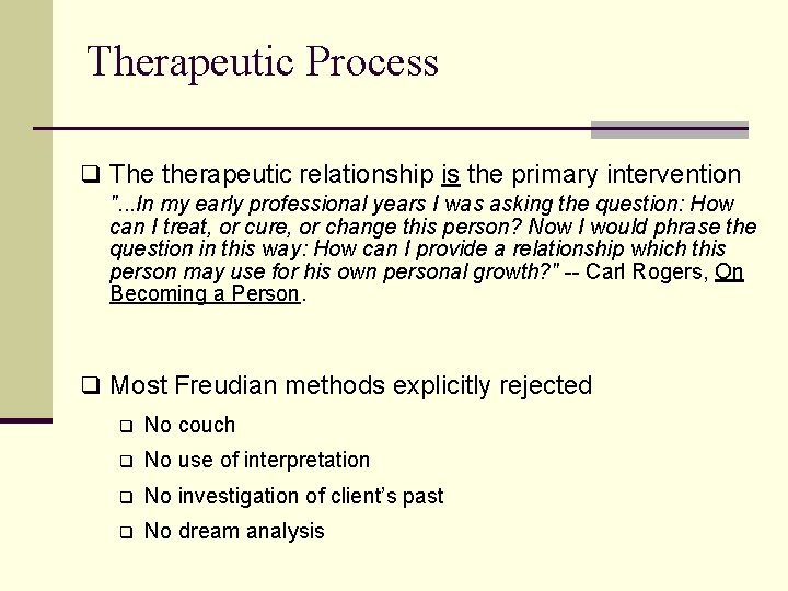 Therapeutic Process q The therapeutic relationship is the primary intervention ". . . In