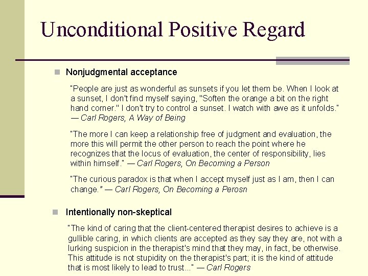 Unconditional Positive Regard n Nonjudgmental acceptance “People are just as wonderful as sunsets if