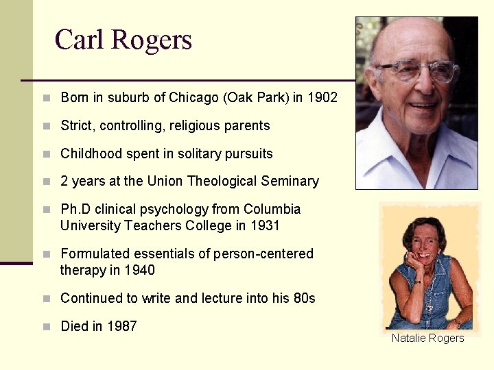 Carl Rogers n Born in suburb of Chicago (Oak Park) in 1902 n Strict,