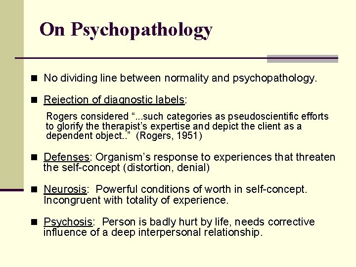 On Psychopathology n No dividing line between normality and psychopathology. n Rejection of diagnostic