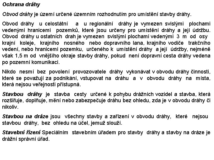 Ochrana dráhy Obvod dráhy je území určené územním rozhodnutím pro umístění stavby dráhy. Obvod