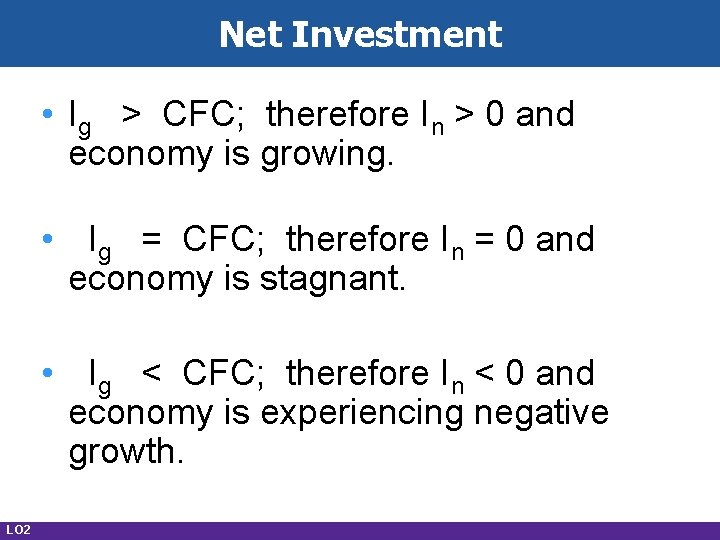 Net Investment • Ig > CFC; therefore In > 0 and economy is growing.