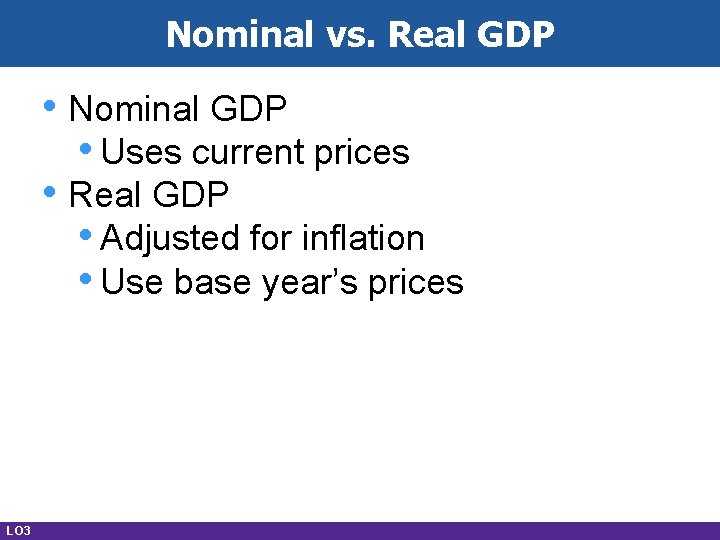 Nominal vs. Real GDP • Nominal GDP • Uses current prices • Real GDP