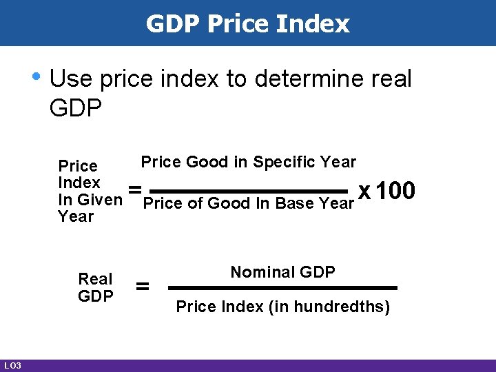 GDP Price Index • Use price index to determine real GDP Price Index In