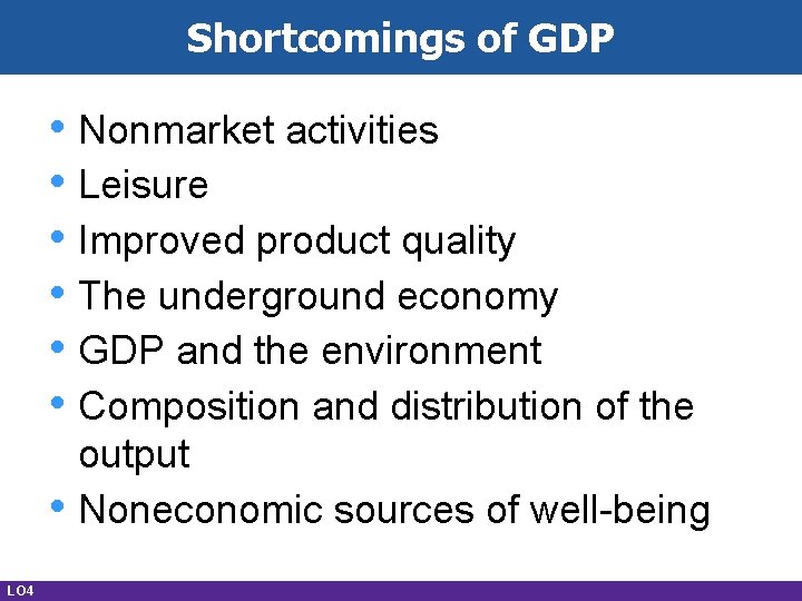 Shortcomings of GDP • Nonmarket activities • Leisure • Improved product quality • The