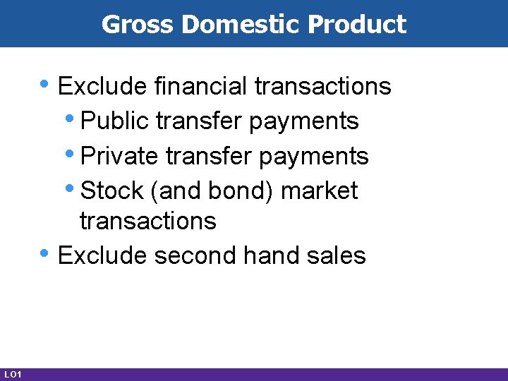 Gross Domestic Product • Exclude financial transactions • Public transfer payments • Private transfer