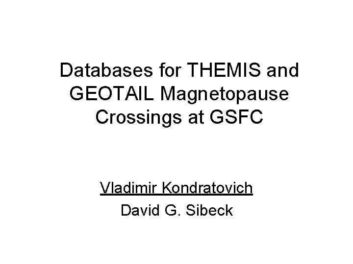 Databases for THEMIS and GEOTAIL Magnetopause Crossings at GSFC Vladimir Kondratovich David G. Sibeck