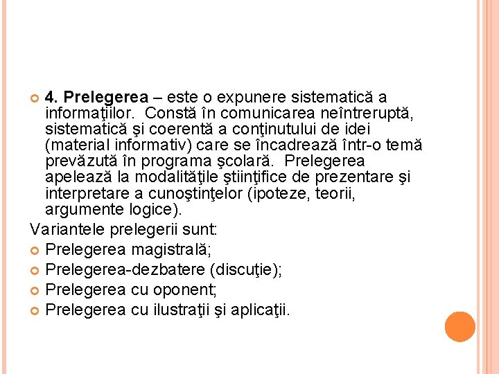 4. Prelegerea – este o expunere sistematică a informaţiilor. Constă în comunicarea neîntreruptă, sistematică