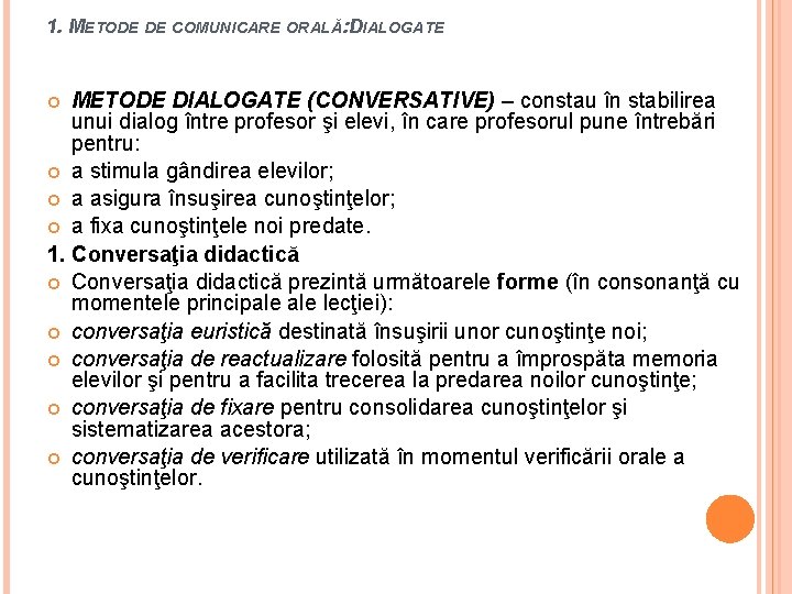 1. METODE DE COMUNICARE ORALĂ: DIALOGATE METODE DIALOGATE (CONVERSATIVE) – constau în stabilirea unui