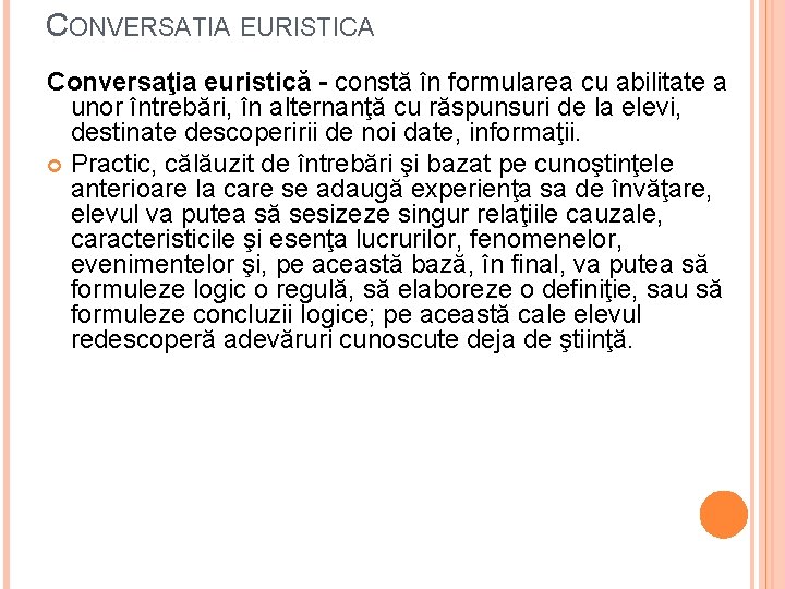 CONVERSATIA EURISTICA Conversaţia euristică - constă în formularea cu abilitate a unor întrebări, în