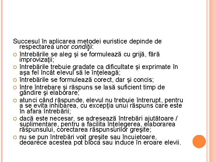 Succesul în aplicarea metodei euristice depinde de respectarea unor condiţii: întrebările se aleg şi