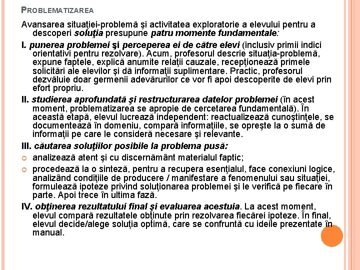 PROBLEMATIZAREA Avansarea situaţiei-problemă şi activitatea exploratorie a elevului pentru a descoperi soluţia presupune patru