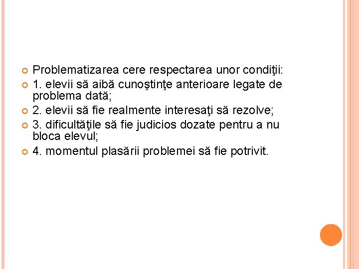 Problematizarea cere respectarea unor condiţii: 1. elevii să aibă cunoştinţe anterioare legate de problema