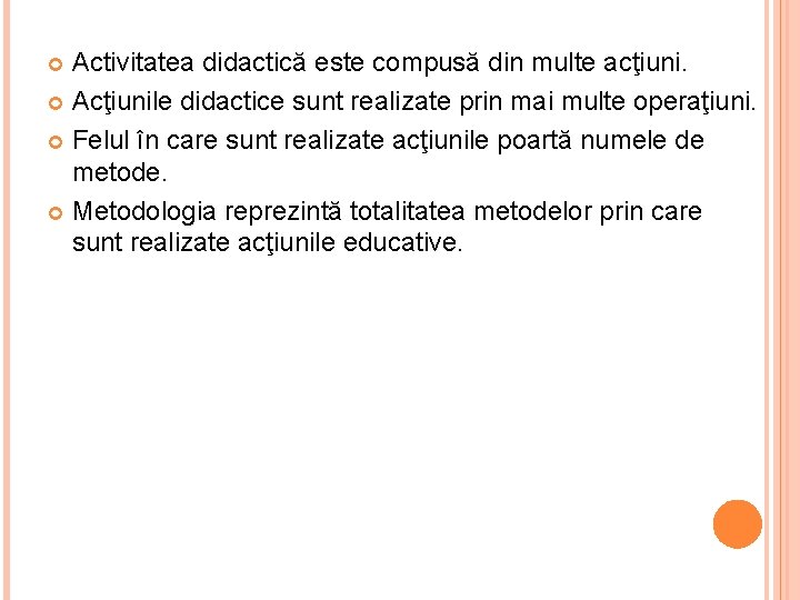 Activitatea didactică este compusă din multe acţiuni. Acţiunile didactice sunt realizate prin mai multe