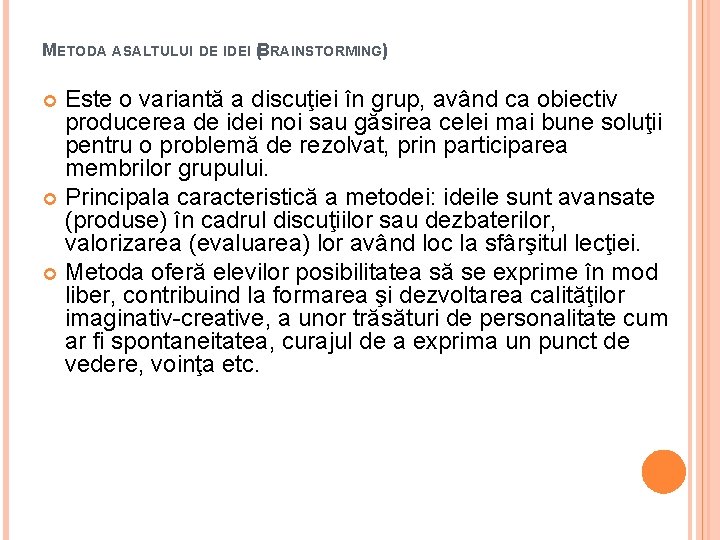 METODA ASALTULUI DE IDEI (BRAINSTORMING) Este o variantă a discuţiei în grup, având ca