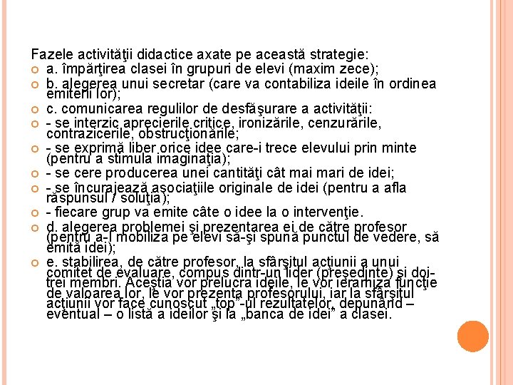 Fazele activităţii didactice axate pe această strategie: a. împărţirea clasei în grupuri de elevi