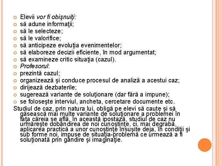 Elevii vor fi obişnuiţi: să adune informaţii; să le selecteze; să le valorifice; să