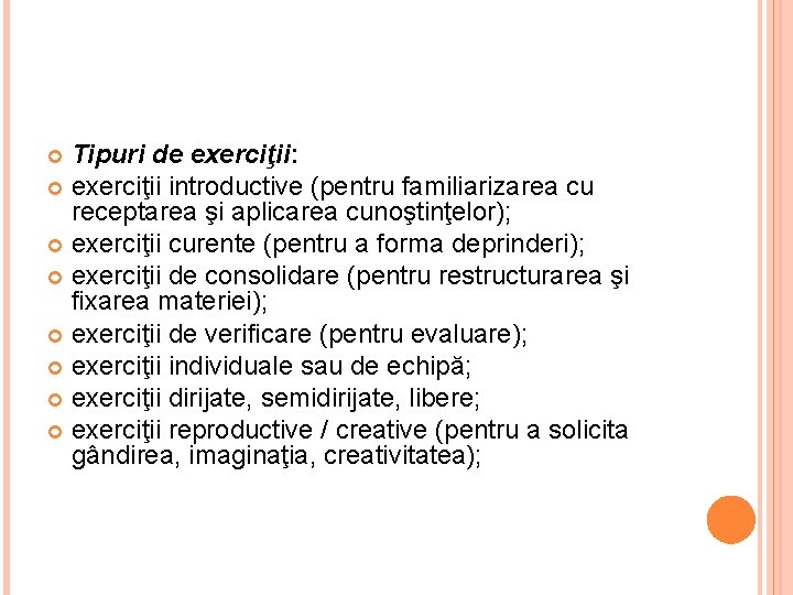 Tipuri de exerciţii: exerciţii introductive (pentru familiarizarea cu receptarea şi aplicarea cunoştinţelor); exerciţii curente