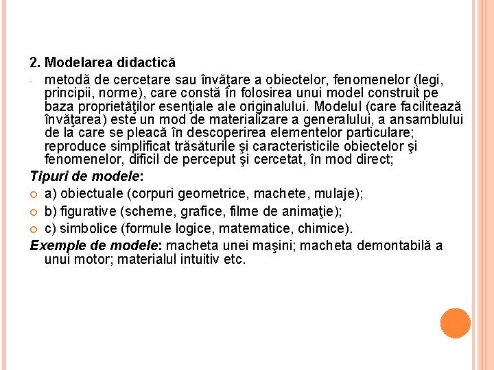 2. Modelarea didactică - metodă de cercetare sau învăţare a obiectelor, fenomenelor (legi, principii,