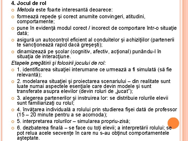 4. Jocul de rol Metoda este foarte interesantă deoarece: formează repede şi corect anumite