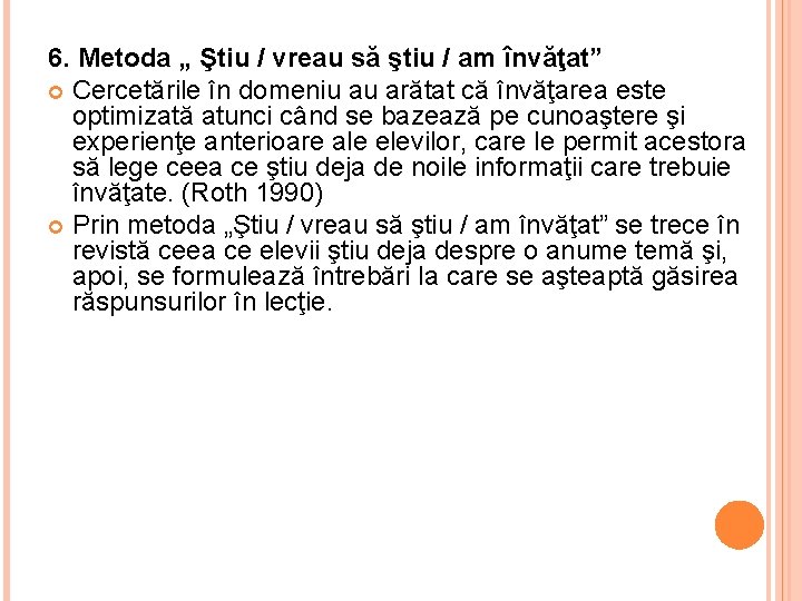 6. Metoda „ Ştiu / vreau să ştiu / am învăţat” Cercetările în domeniu