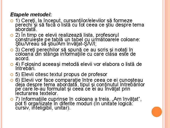 Etapele metodei: 1) Cereţi, la început, cursanţilor/elevilor să formeze perechi şi să facă o