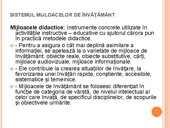 SISTEMUL MIJLOACELOR DE ÎNVĂŢĂM NT Mijloacele didactice: Instrumente concrete utilizate în activităţile instructive –