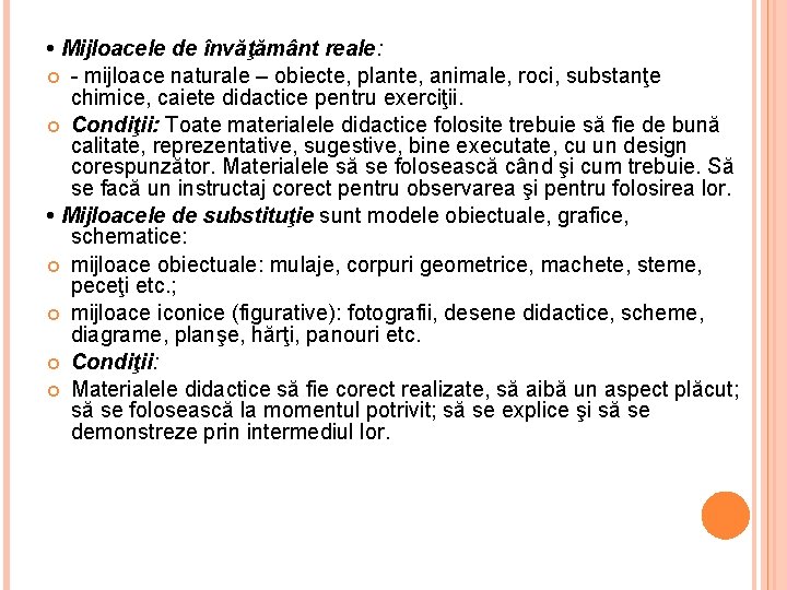  • Mijloacele de învăţământ reale: - mijloace naturale – obiecte, plante, animale, roci,