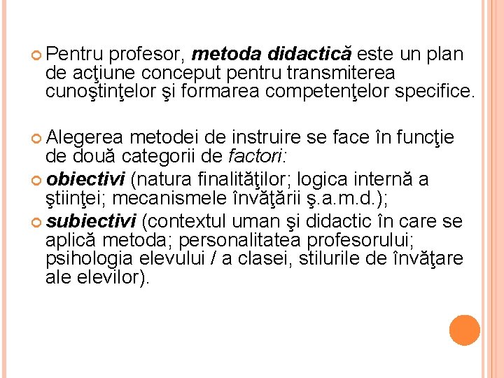  Pentru profesor, metoda didactică este un plan de acţiune conceput pentru transmiterea cunoştinţelor