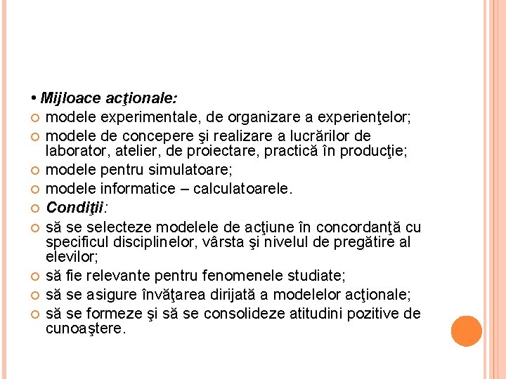  • Mijloace acţionale: modele experimentale, de organizare a experienţelor; modele de concepere şi