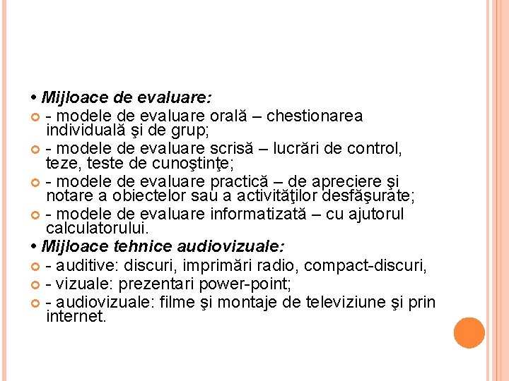  • Mijloace de evaluare: - modele de evaluare orală – chestionarea individuală şi