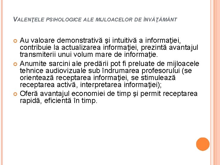 VALENŢELE PSIHOLOGICE ALE MIJLOACELOR DE ÎNVĂŢĂM NT Au valoare demonstrativă şi intuitivă a informaţiei,