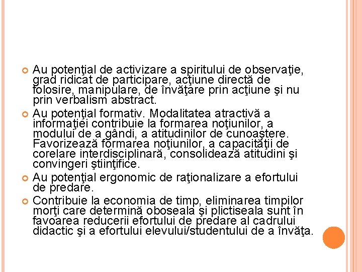 Au potenţial de activizare a spiritului de observaţie, grad ridicat de participare, acţiune directă