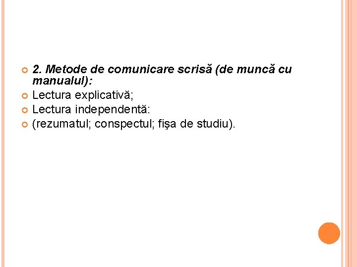 2. Metode de comunicare scrisă (de muncă cu manualul): Lectura explicativă; Lectura independentă: (rezumatul;