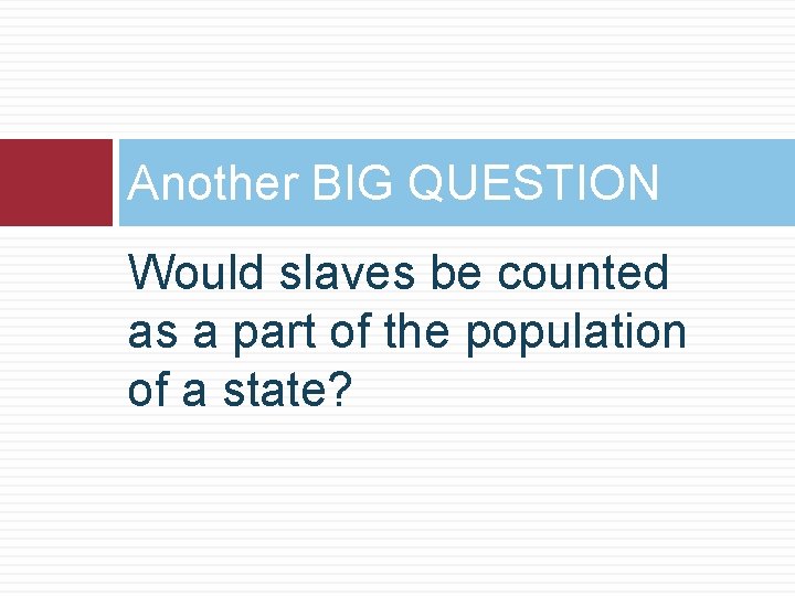 Another BIG QUESTION Would slaves be counted as a part of the population of