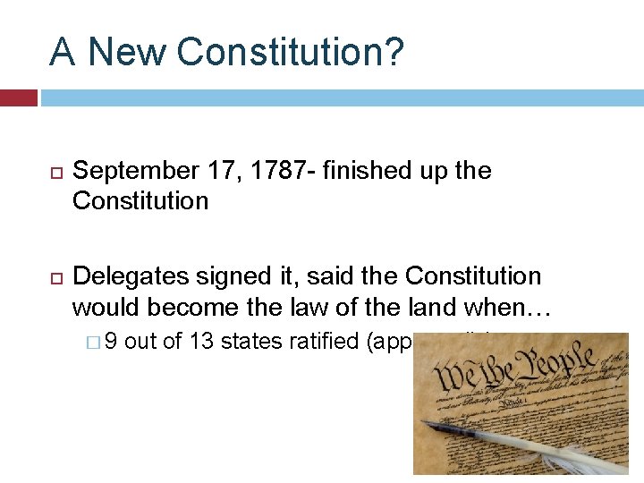 A New Constitution? September 17, 1787 - finished up the Constitution Delegates signed it,