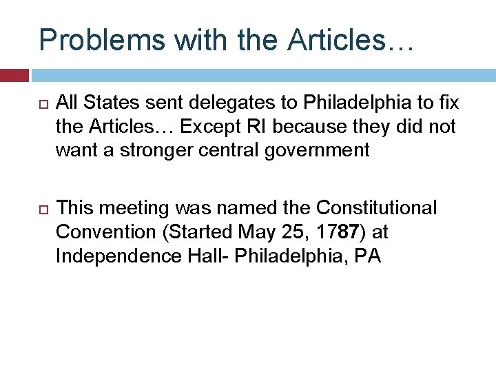 Problems with the Articles… All States sent delegates to Philadelphia to fix the Articles…