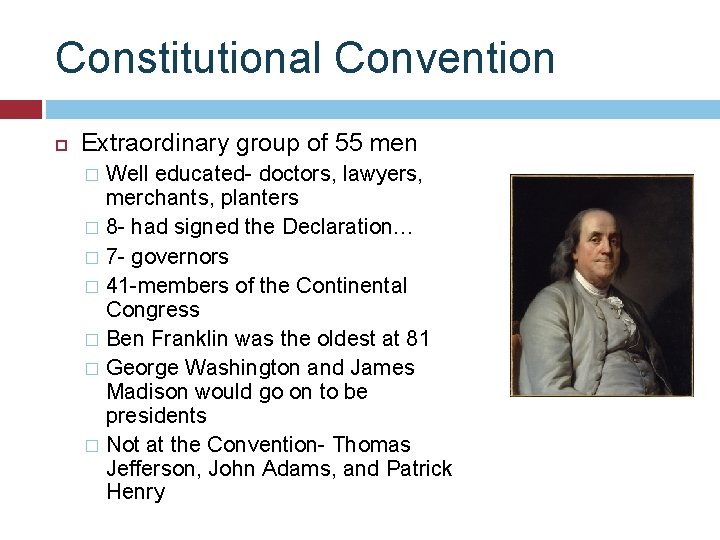 Constitutional Convention Extraordinary group of 55 men Well educated- doctors, lawyers, merchants, planters �