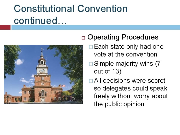 Constitutional Convention continued… Operating Procedures � Each state only had one vote at the