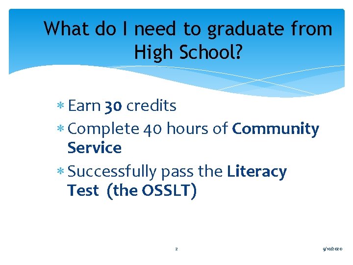 What do I need to graduate from High School? Earn 30 credits Complete 40