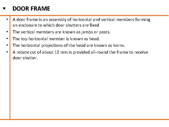 § DOOR FRAME • A door frame is an assembly of horizontal and vertical