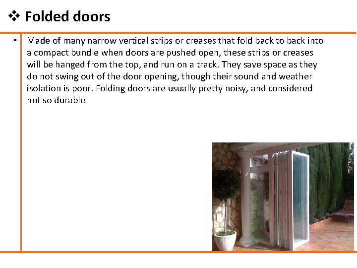 v Folded doors • Made of many narrow vertical strips or creases that fold